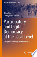 Participatory and Digital Democracy at the Local Level : European Discourses and Practices /
