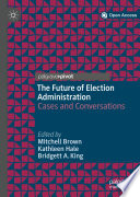 The Future of Election Administration : Cases and Conversations /