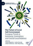 The Future of Local Self-Government  : European Trends in Autonomy, Innovations and Central-Local Relations /