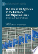 The Role of EU Agencies in the Eurozone and Migration Crisis : Impact and Future Challenges  /
