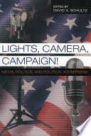 Lights, camera, campaign! : media, politics, and political advertising /
