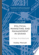 Political marketing and management in Ghana : a new architecture /