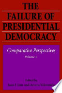 The Failure of presidential democracy /