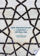 Semi-presidentialism in the Caucasus and Central Asia /