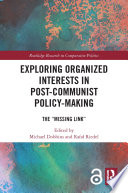Exploring organized interests in post-communist policy-making : the "missing link" /