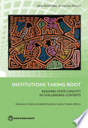 Institutions taking root : building state capacity in challenging contexts /