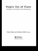 People out of place : globalization, human rights, and the citizenship gap /