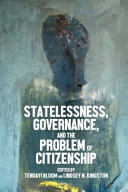 Statelessness, governance, and the problem of citizenship /