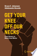 Get Your Knee Off Our Necks : From Slavery to Black Lives Matter /