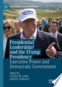 Presidential Leadership and the Trump Presidency : Executive Power and Democratic Government /