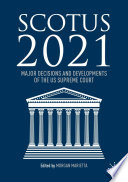 SCOTUS 2021 : Major Decisions and Developments of the US Supreme Court /