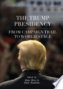 The Trump Presidency : From Campaign Trail to World Stage /