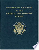 Biographical directory of the United States Congress, 1774-2005 : the Continental Congress, September 5, 1774, to October 21, 1788, and the Congress of the United States, from the First through the One Hundred Eighth Congresses, March 4, 1789, to January 3, 2005, inclusive.