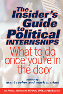 The insider's guide to political internships : what to do once you're in the door /