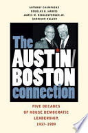 The Austin-Boston connection : five decades of House Democratic leadership, 1937-1989 /