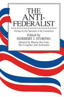 The anti-Federalist : an abridgement, by Murray Dry, of the Complete anti-Federalist /