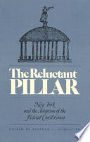 The Reluctant pillar : New York and the adoption of the federal Constitution /