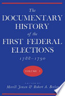 The Documentary history of the first Federal elections, 1788-1790 /