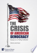 The Crisis of American Democracy : Essays on a Failing Institution /