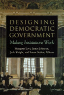 Designing democratic government : making institutions work /