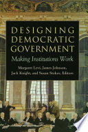 Designing democratic government : making institutions work /