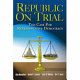 Republic on trial : the case for representative democracy /