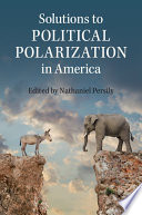 Solutions to political polarization in America /