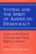 Voting and the spirit of American democracy : essays on the history of voting and voting rights in America /