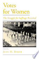 Votes for women : the struggle for suffrage revisited /