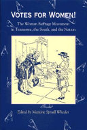 Votes for women! : the woman suffrage movement in Tennessee, the South, and the nation /