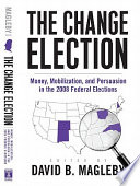 The change election : money, mobilization, and persuasion in the 2008 federal elections /