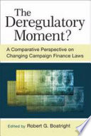 The deregulatory moment? : a comparative perspective on changing campaign finance laws /