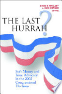 The last hurrah? : soft money and issue advocacy in the 2002 congressional elections /