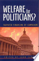 Welfare for politicians? : taxpayer financing of campaigns /