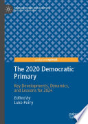 The 2020 Democratic Primary : key developments, dynamics, and lessons for 2024 /
