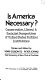 Is America necessary? : Conservative, liberal, & socialist perspectives of United States political institutions /