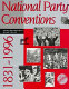 National party conventions, 1831-1996.