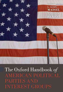 The Oxford handbook of American political parties and interest groups /