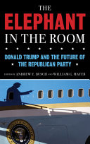 The elephant in the room : Donald Trump and the future of the Republican Party /