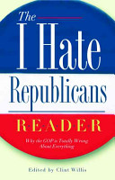 The I hate Republicans reader : why the GOP is totally wrong about everything /