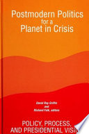 Postmodern politics for a planet in crisis : policy, process, and presidential vision /