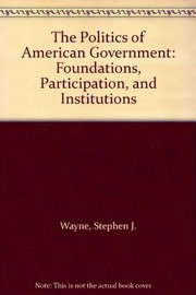 The politics of American government : foundations, participation, and institutions /