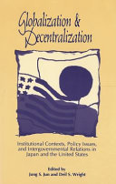 Globalization and decentralization : institutional contexts, policy issues, and intergovernmental relations in Japan and the United States /