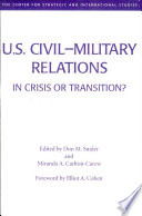 U.S. civil-military relations : in crisis or transition? /