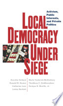 Local democracy under siege : activism, public interests, and private politics /