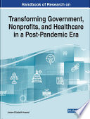 Handbook of research on transforming government, nonprofits, and healthcare in a post-pandemic era /