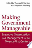 Making government manageable : executive organization and management in the twenty-first century /