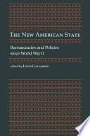 The New American state : bureaucracies and policies since World War II /