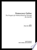 Democracy online : the prospects for political renewal through the Internet /