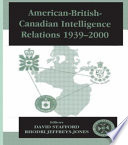 American-British-Canadian intelligence relations, 1939-2000 /
